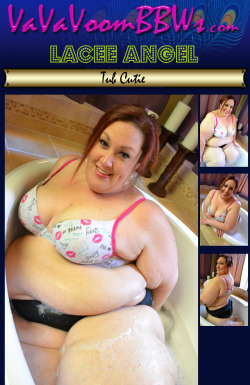 Newcomer Lacee Angel is BACK!Join SSBBW Lacee Angel this week in a hot new photoset &amp; video as she gets soaking wet in the tub this week EXCLUSIVELY at VaVaVoomBBWs.com, the place where all the sexy fat girls love to show off their curvaceous bodies!