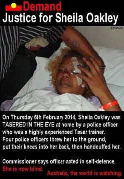 queennubian:   womenwhokickass:  Image Caption: “On Thursday 6th February 2014, Shelia Oakley was TASERED IN THE EYE at home by a police officer who was a highly experienced Taser trainer. Four police officers threw her to the ground, put their knees