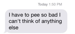ibetyouhavetopee:  Such a good text to receive
