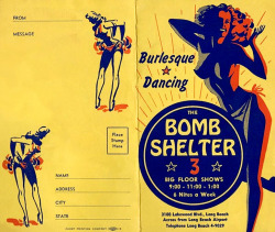 burleskateer:  Amazing graphic design work is featured on the cover of a souvenir program card from ‘The BOMB SHELTER’.. This nightclub was operated by Hank Bickles and Jack Groat; and located in Long Beach, California..   