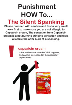 arkhamsmaddness:  Seems a lot of people have been asking about the Capsaicin Cream Punishment AKA “The Silent Spanking” Please remember to proceed with caution, results may vary, not valid in the state of Asgard.  This is going to be my slave&rsquo;s