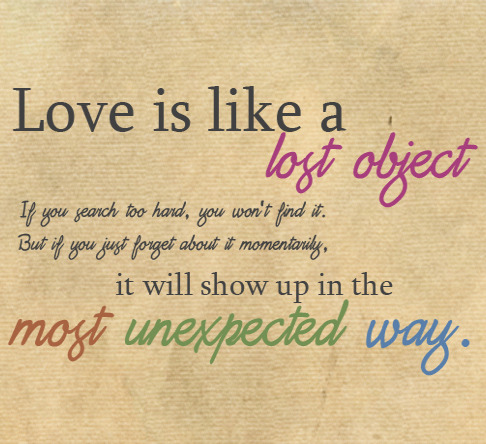 viral-creek:  Love Shows Up Unexpectedhttp://quotes.viralcreek.com/love-shows-unexpected/