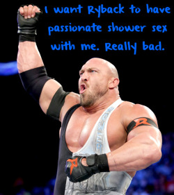 wrestlingssexconfessions:  I want Ryback to have passionate shower sex with me. Really bad.  I&rsquo;m not one for &ldquo;Passionate&rdquo; sex but I&rsquo;d let Ryback fuck me anywhere! ;)