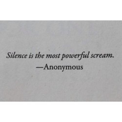 Silence is the most powerful scream