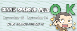 connieweek:  A week dedicated to our brave, determined and comical Connie Springer! Hey guys! It’s time Connie gets his own appreciation week, right? Well here it is, running from September 18 - September 24th! Now all that is needed is your help in