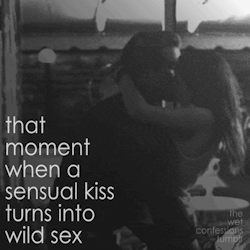 The-Wet-Confessions:  That Moment When A Sensual Kiss Turns Into Wild Sex