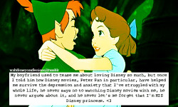 waltdisneyconfessions:  &ldquo;My boyfriend used to tease me about loving Disney so much, but once I told him how Disney movies, Peter Pan in particular, have helped me survive the depression and anxiety that I’ve struggled with my whole life, he never