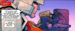 robotlyra:  darklordofcutlets:  Ladies and gentlemen, I present to you the best of Megatron/Optimus moments from IDW. Plus a bit of Regeneration One. It’s a different universe, but it’s still IDW Publishing.   Tragic romance at its finest. 