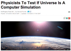 snowcaines:  skeletondan:  eridanxroxy:  deepthroatmom:  ratak-monodosico:  article here&gt;  cool lol  &ldquo;cool lol&rdquo; tHEYRE ACTUALLY TESTING TO FIND OUT IF WE’RE LIVING INSIDE A COMPUTER SIMULATION AND YOUR RESPONSE TO THAT IS &ldquo;COOL