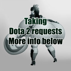 zarike:  Taking Dota 2 requests  The rules are simple Only request characters from Dota, or characters dressed up as characters from Dota, that means OC’s are ok, but they must fit in with the themeA maximum of 2 charactersAnd unlimited requests, got