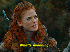 cutevictim:  Ygritte is having none of your “not like other girls” BS today, Jon Snow.