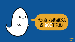 positivedoodles:  [drawing of a white ghost saying “Your kindness is bootiful!” in black text, except for the word “boo” in white text, in an orange speech bubble on a blue background.]  BABYBOO