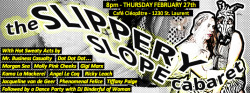 Posters and Graphics I made for the Slippery Slope Cabaret with