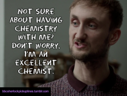 bbcsherlockpickuplines:  â€œNot sure about having chemistry with me? Donâ€™t worry, Iâ€™m an excellent chemist.â€ 