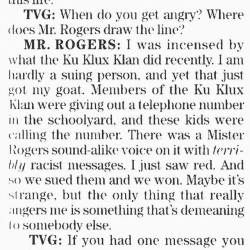 zerpderptwerp:  siryouarebeingmocked:  cookingwithroxy:  thefingerfuckingfemalefury:  futureblackpolitician:  femininefreak: Mr. Rogers once sued the Klan.  Mr. Rogers was the GOAT  To all those “You shouldn’t fight hate with hate!” people, here