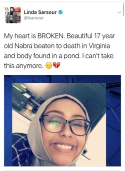 merkwelt:  ben-v99: weavemama:  Nabra, 17 years old, was walking to a mosque before she was murdered… Police think that she was most likely beaten to death with a bat, and I think that the motive behind this is Islamophobia. This isn’t getting enough