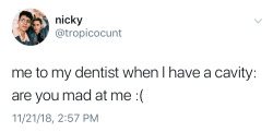 finnhudsoninoz: randomslasher:  munstone-at-home:  ellieisnotoldyet: I’ve been reading through the notes and I just have to say that I absolutely promise, promise, promise you that nobody in the dental surgery is there to judge you, and we’re certainly