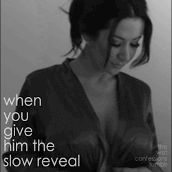 the-wet-confessions:  when you give him the slow reveal