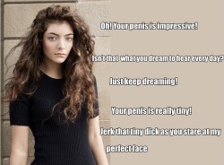 Fact: Lorde is not impressed watching virgins masturbate to her.