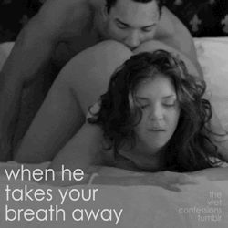 The-Wet-Confessions:  When He Takes Your Breath Away