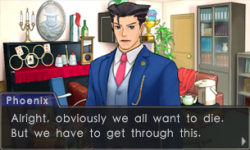 incorrectaceattorney:Phoenix [giving a pep talk to Apollo and Athena]: Alright, obviously we all want to die. But we have to get through this.