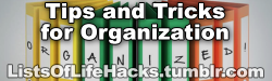 listsoflifehacks:  Tips and Tricks for Organization