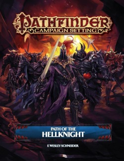 wesschneider:  Hellknight Rule #1: It’s Not Permission to be an Ass Pathfinder Campaign Setting: Path of the Hellknight hits store shelves in a few weeks, you might even have it already if you’re a Pathfinder subscriber. Finally, after years of them
