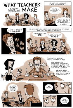 robinsingraves:  catbot158:  zenpencils:  WHAT TEACHERS MAKE by Taylor Mali  This dude deserves a Teacher of the Century award. My teachers wouldn’t do half the stuff he did, and I’m in high school.  Can Mr. Mali teach at my college please?  This