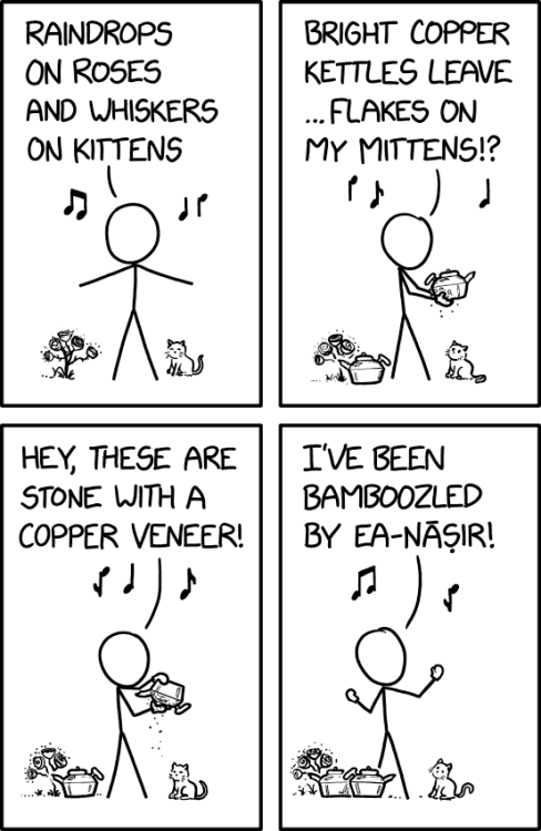 todays-xkcd:  When an Ur guy / sells Nanni things / but the copper’s  bad, / He simply records his complaint for all time / “I got a bad deal /  I’m maaaaad”My Favorite Things [Explained]
