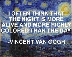 vethox:  &ldquo;I often think that the night is more richly colorer than the day.&rdquo; - Vincent Van Gogh  