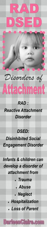 Disorders of Attachment … are serious developmental challenges that are relatively misunderstood. The Attachment Parenting wave may further confuse parents who do not know that a disorder of Attachment may be referred to as RAD or DSED. Solutions
