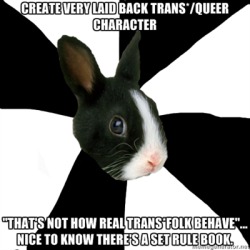 Fyeahroleplayingrabbit:  I Play A Trans*/Queer Character Who Is Very, Very Laid Back.