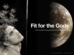 Summerdiaryproject:  E X C L U S I V E  C O V E R  S T O R Y :   Fit For The Gods