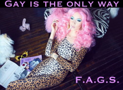Faggotryngendersissification:  Gay Is The Only Way.f.a.g.s.