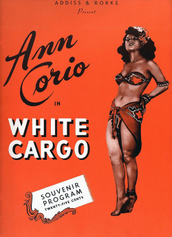 Ann Corio appears on the cover of a souvenir program for a production of the play: &ldquo;WHITE CARGO&rdquo;.. The play was a popular vehicle for Burlesque stars hoping to transition to an Acting career.. Both Sherry Britton and Julie Gibson (among others