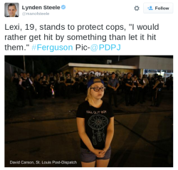 mettaworldneymar:  asgardreid:  codyjohnston:  Some headlines for tomorrow:“Young Woman In T-shirt Protects Cops Who Are Wearing Bullet Proof Vests And Riot Gear”“Cops Wear Riot Gear To Prepare For Violence From Protesters Then Just Allow Random