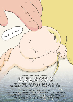 kingofooo: promo by writer/storyboard artist Steve Wolfhard Adventure Time presents ISLANDS An 8-Part miniseries over four nights premiering on Cartoon Network, January 30th - February 2nd (7:30/6:30c) written and storyboarded by Sam Alden, Graham Falk,