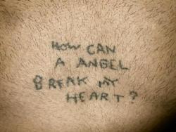 xxpublicly-confidentialxx:  voulx:  Ninja’s tattoo: HOW CAN A ANGEL BREAK MY HEART?  Correction its: ‘how can AN angel break my heart’Thats awkward bc its tattood onto you lol  god.. you’re so stupid bc this tattoo isn’t even mine&hellip; it’s