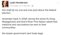 schizmilk:  allthecanadianpolitics:  Ottawa sends body bags to Manitoba reserves Expecting flu assistance, reserves get body bags from Ottawa  When white Canadians say “stop talking about American politics, we need to talk about Canadian politics”