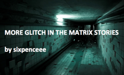 sixpenceee:  Hey! Everyone’s glitch in the matrix posts have been great so far. Once again a glitch in the matrix, is any odd, bizarre or creepy event.  I’ve read some excellent ones. And I’ve found new, really cool stories that are supposedly