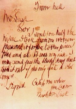 From Hell Letter by Jack the Ripper A photograph of the letter written in 1888 by a person who claimed to be Jack the Ripper. The letter and a kidney were received by George Lusk. From hell Mr LuskSorI send you half theKidne I took from one womenprasarved