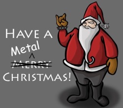 Merry Metal Christmas Everyone!