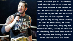 wrestlingssexconfessions:  What I wouldn’t give to “accidentally” walk into the WWE locker room and find Wade Barrett in the shower all wet. We would lock eyes and he would beckon me to join him and we would have lots of fun together. I can imagine