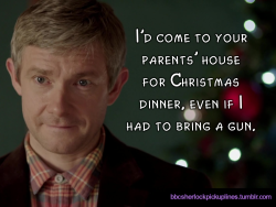 &ldquo;I&rsquo;d come to your parents&rsquo; house for Christmas dinner, even if I had to bring a gun.&rdquo;
