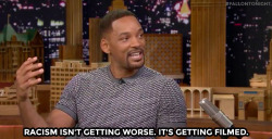 hall70:  fallontonight:  Will Smith weighs in on the current racial issues in America.  he’s right. blacks now have proof of what’s been going on because white people try to deny it 