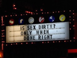 roniroe: roniroe:   roniroe:  And I like it dirty!  Naughty is HOTT!  -Roni  Nice touch with the theater sign, tiger! Brings back so many fond memories!   It will always be a fond memory! 