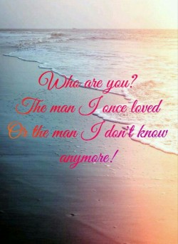 bookflakeshighbrowangle:  “Who are you? The man I once loved Or the man I don’t know anymore!”  (via. bookflakeshighbrowangle) @inkstay @poeticstories @blotched-poems @nothingwithoutwords @wordsnquotes-net @writteninjoy2 @blotched-poems @twcpoetry
