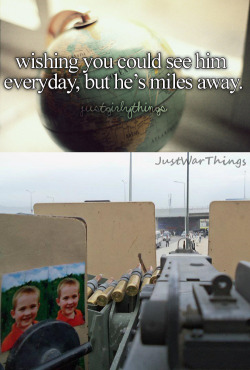 justwarthings:  No matter what you were doing over there, we