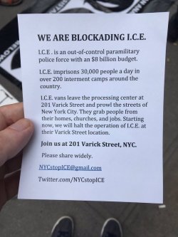 anarcho-queer:  image–descriptions:  theglowpt2: for anyone in NYC (credit to @evandahm on twitter) [id: a flyer.  “We are blockading I.C.E.   I.C.E. is an out-of-control paramilitary police force with an Ű million budget. I.C.E. imprisons 30,000