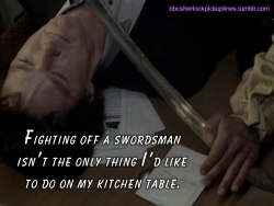 â€œFighting off a swordsman isnâ€™t the only thing Iâ€™d like to do on my kitchen table.â€